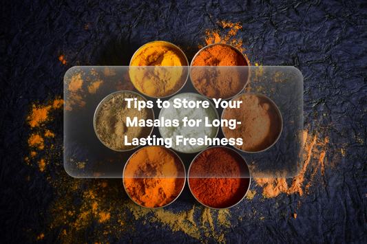Tips to Store Your Masalas for Long-Lasting Freshness